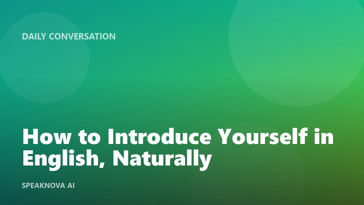 How to Introduce Yourself in English, Naturally
