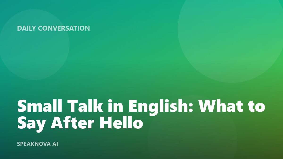 Small Talk in English: What to Say After Hello