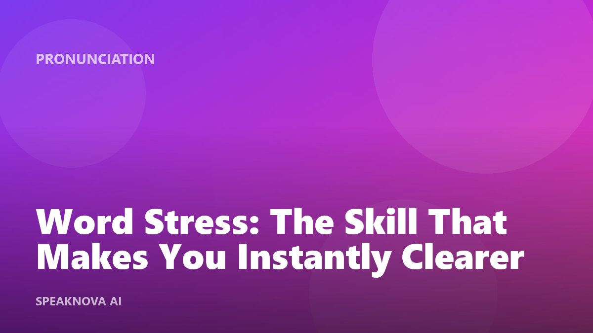 Word Stress: The Skill That Makes You Instantly Clearer